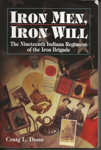 Imagen de archivo de Iron Men, Iron Will: The Nineteenth Indiana Regiment of the Iron Brigade a la venta por Books of the Smoky Mountains