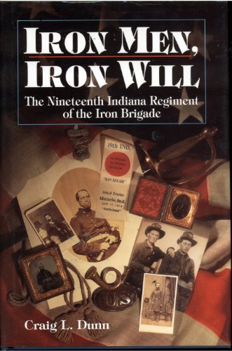 Stock image for IRON MEN, IRON WILL: The Nineteenth Indiana Regiment of the Iron Brigade for sale by Wonder Book