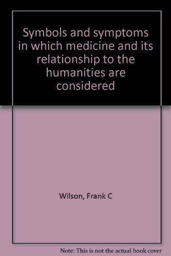 Imagen de archivo de Symbols and Symptoms : In Which Medical Education and Its Relationship to the Humanities Is Considered a la venta por Better World Books