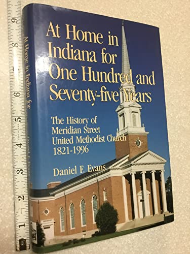 Stock image for At home in Indiana for one hundred and seventy-five years: The history of Meridian Street United Methodist Church, 1821-1996 for sale by Half Price Books Inc.