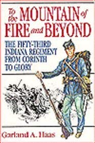 Stock image for To the Mountain of Fire & Beyond: The Fifty-Third Indiana Regiment from Shiloh to Glory for sale by Half Price Books Inc.