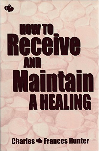 Beispielbild fr How to Receive & Maintain a Healing zum Verkauf von Gulf Coast Books