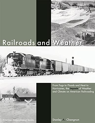 Imagen de archivo de Railroads and Weather : From Fogs to Floods and Heat to Hurricanes, the Impacts of Weather and Climate on American Railroading a la venta por Better World Books