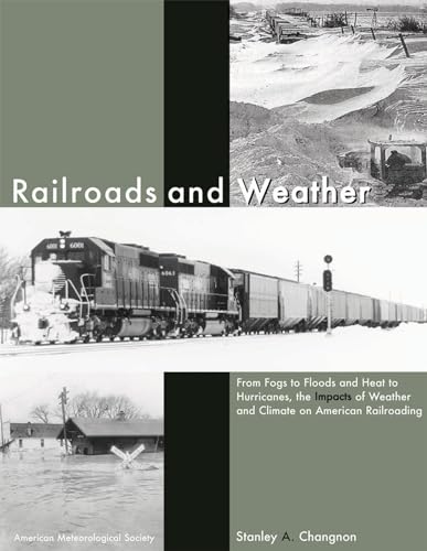 

Railroads and Weather: From Fogs to Floods and Heat to Hurricanes, the Impacts of Weather and Climate on American Railroading