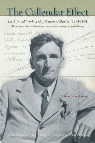 9781878220769: The Callendar Effect: The Life and Work of Guy Stewart Callendar (1898-1964), The Scientist Who Established the Carbon Dioxide Theory of Climate Change (Historical Monographs)