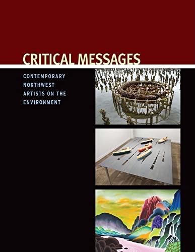 Stock image for Critical Messages : Contemporary Northwest Artists on the Environment for sale by Better World Books: West
