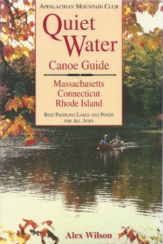 Imagen de archivo de Quiet Water Canoe Guide: Massachusetts/Connecticut/Rhode Island: AMC Quiet Water Guide a la venta por SecondSale