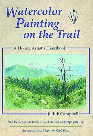 Imagen de archivo de Watercolor Painting on the Trail: A Hiking Artist's Handbook a la venta por Once Upon A Time Books