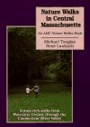 Stock image for Nature Walks In Central Massachusetts: Nature-rich Walks from Worceser County through the Connecticut River Valley for sale by Roundabout Books