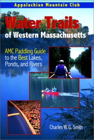 Stock image for Water Trails of Western Massachusetts : AMC Guide to Paddling Ponds, Lakes and Rivers for sale by Better World Books
