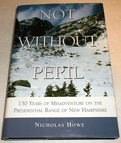 Stock image for Not Without Peril: One Hundred and Fifty Years of Misadventure on the Presidential Range of New Hampshire for sale by ThriftBooks-Atlanta