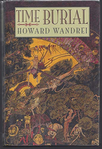 Stock image for Time Burial: The Collected Fantasy Tales of Howard Wandrei for sale by Open Books