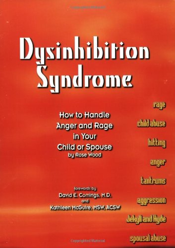 Stock image for Dysinhibition Syndrome : How to Handle Anger and Rage in Your Child or Spouse for sale by Better World Books