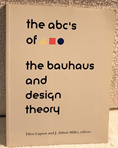 The ABC's of Bauhaus, The Bauhaus and Design Theory (9781878271426) by Lupton, Ellen