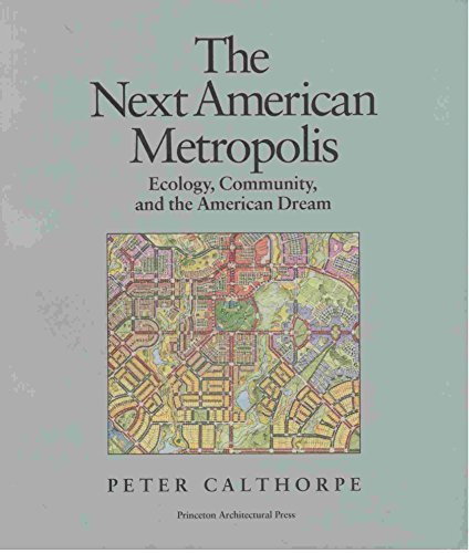 THE NEXT AMERICAN METROPOLIS: Ecology, Community, and the American Dream