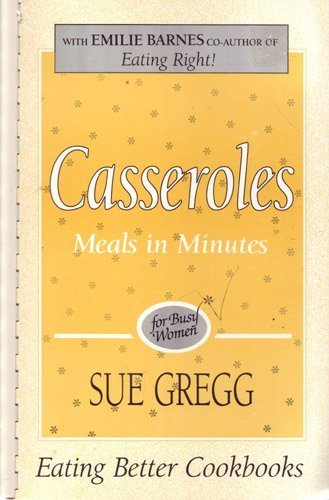 Casseroles: Meals in Minutes for Busy Women (9781878272027) by Gregg, Sue