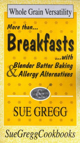 Breakfasts: More Than Breakfasts With Blender Batter Baking & Allergy Alternatives (9781878272065) by Gregg, Sue