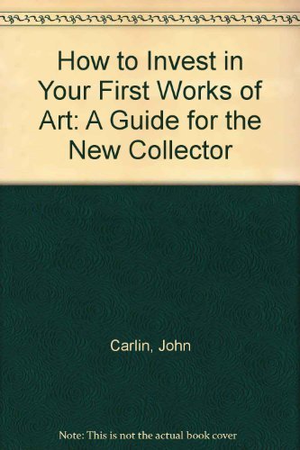 9781878274038: How to Invest in Your First Works of Art: A Guide for the New Collector