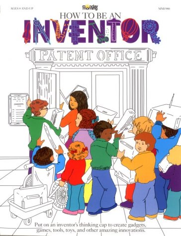 Beispielbild fr How to Be an Inventor, Grades 3-10 zum Verkauf von Better World Books