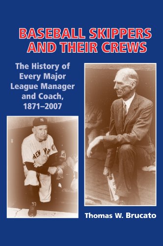 Stock image for Baseball Skippers and Their Crews : The History of Every Manager and Coach in the Major Leagues, 1871-2006 for sale by Better World Books