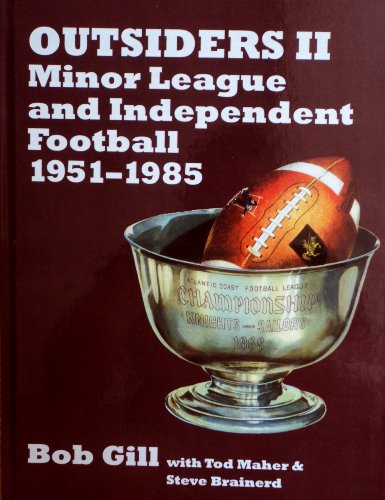 Outsiders II: Minor League and Independent Football 1951-1985 (9781878282651) by Bob Gill; Tod Maher; Steve Brainerd