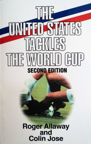 The United States Tackles the World Cup (9781878282675) by Roger Allaway; Colin Jose