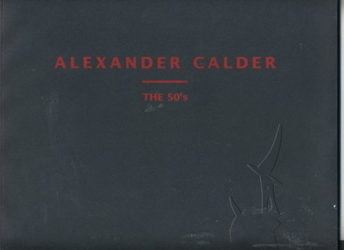 Imagen de archivo de Alexander Calder: The 50's : November 9-December 29, 1995, January 19-February 17, 1996 a la venta por Zubal-Books, Since 1961