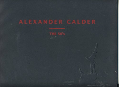 9781878283559: Alexander Calder: The 50's : November 9-December 29, 1995, January 19-February 17, 1996