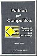 9781878289094: Partners Not Competitors: The Age of Teamwork and Technology: Role of Information Technology on Teambuilding in the 1990's