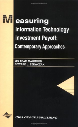 Measuring Information Technology Investment Payoff: Contemporary Approaches (Series in Information Technology Management) (9781878289421) by Mo Adam Mahmood; Edward J. Szewczak