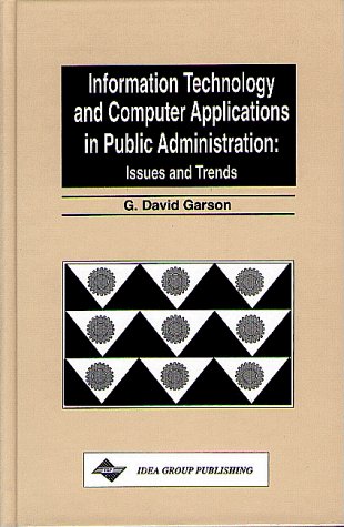 Information Technology and Computer Applications in Public Administration: Issues and Trends (9781878289520) by Senior Editor] [Jan Travers Managing Edito Garson, G. David [Mehdi Khosrowpour