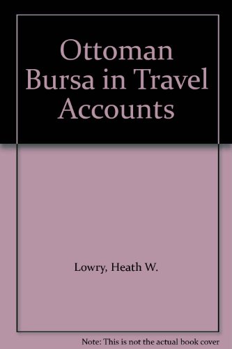 Ottoman Bursa in Travel Accounts (9781878318169) by Lowry, Heath W.