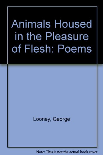 Imagen de archivo de Animals Housed in the Pleasure of Flesh Poems a la venta por Crossroad Books