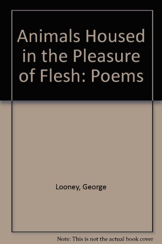 Beispielbild fr Animals Housed in the Pleasure of Flesh : Poems zum Verkauf von Better World Books