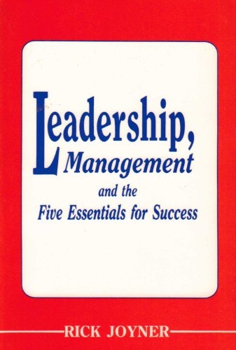 LEADERSHIP, MANAGEMENT AND THE FIVE ESSENTIALS FOR SUCCESS