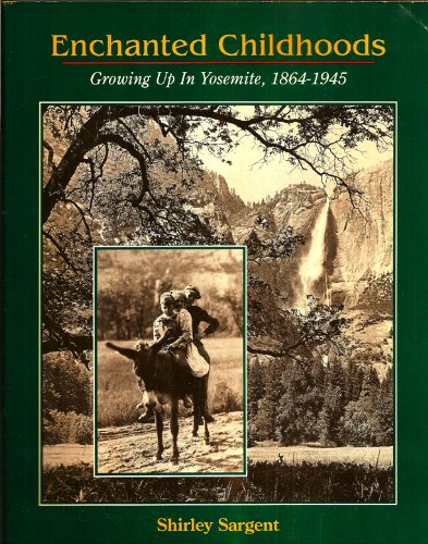 9781878345233: Enchanted Childhoods: Growing Up in Yosemite, 1864-1945