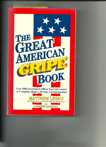 Beispielbild fr The Great American Gripe Book: Over 1000 Government Office You Can Contact to Complain, Right a Wrong, Get Satisfaction! zum Verkauf von Wonder Book