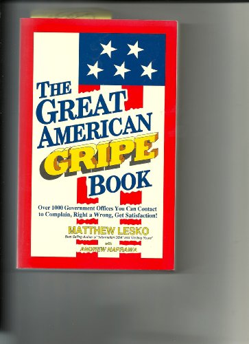 9781878346056: The Great American Gripe Book: Over 1000 Government Office You Can Contact to Complain- Right a Wrong- Get Satisfaction!