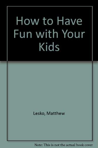 Beispielbild fr How to Have Fun with Your Kids zum Verkauf von Wonder Book