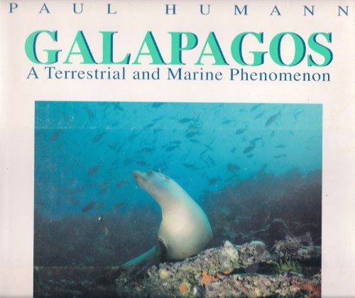 Galapagos: A Terrestrial and Marine Phenomenon (9781878348098) by Humann, Paul