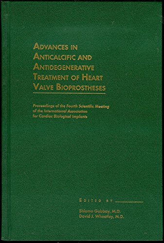 Stock image for Advances in Anticalcific and Antidegenerative Treatment of Heart Valve Bioprostheses: Proceedings of the Fourth Scientific Meeting of the International Association for Cardiac Biological Implants for sale by HPB-Ruby