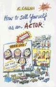 Stock image for How to Sell Yourself as an Actor: from New York to Los Angeles (and everywhere in between!) for sale by Wonder Book