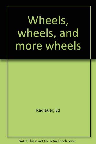Imagen de archivo de Wheels, Wheels and More Wheels a la venta por Better World Books