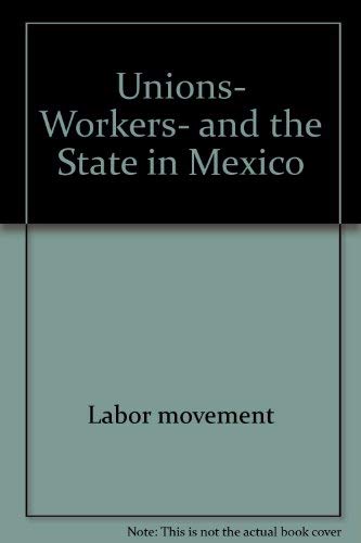 Stock image for Unions, workers, and the state in Mexico (U.S.-Mexico contemporary perspectives series) Middlebrook, Kevin J. and University Of California for sale by GridFreed
