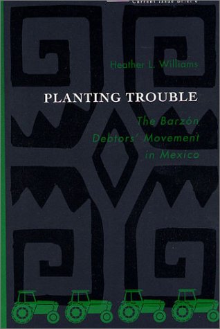 Stock image for Planting Trouble: The Barzon Debtors' Movement in Mexico for sale by Wonder Book