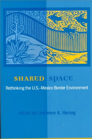 Imagen de archivo de Shared Space: Rethinking the U.S.-Mexico Border Environment a la venta por ThriftBooks-Dallas