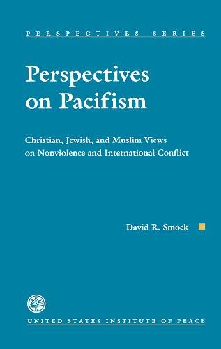 Stock image for Perspectives on Pacifism: Christian, Jewish, and Muslim Views on Nonviolence and International Conflict for sale by Wonder Book