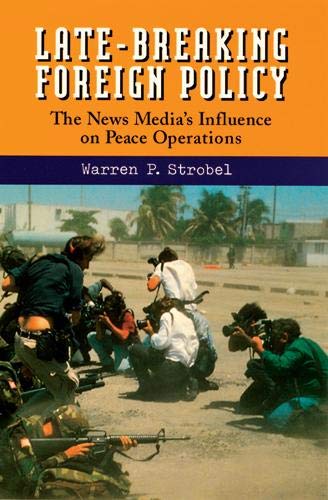 Stock image for Late-Breaking Foreign Policy: The News Media's Influence on Peace Operations for sale by Wonder Book