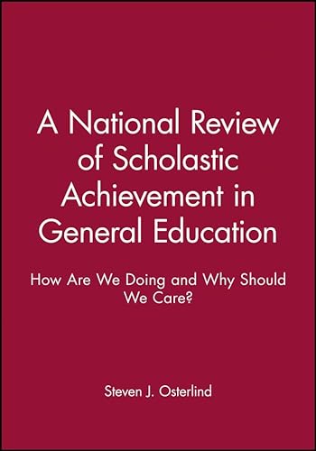 A National Review of Scholastic Achievement in General Education: How Are We Doing and Why Should We Care? (J-B ASHE Higher Education Report Series (AEHE)) (9781878380807) by Osterlind, Steven J.