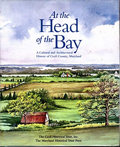 Imagen de archivo de At the Head of the Bay: A Cultural and Architectural History of Cecil County, Maryland a la venta por ThriftBooks-Atlanta